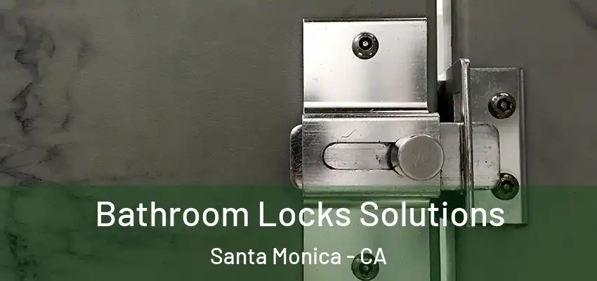  Bathroom Locks Solutions Santa Monica - CA