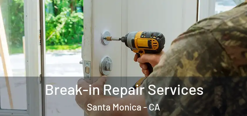  Break-in Repair Services Santa Monica - CA