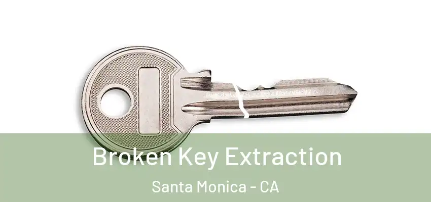  Broken Key Extraction Santa Monica - CA