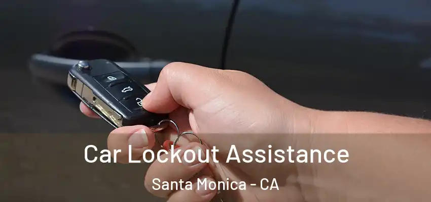  Car Lockout Assistance Santa Monica - CA