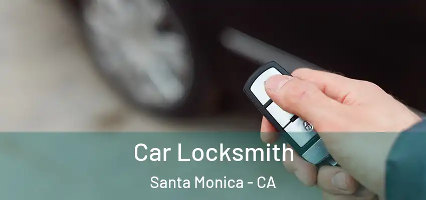  Car Locksmith Santa Monica - CA