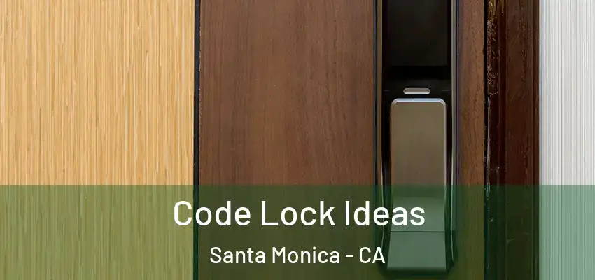  Code Lock Ideas Santa Monica - CA