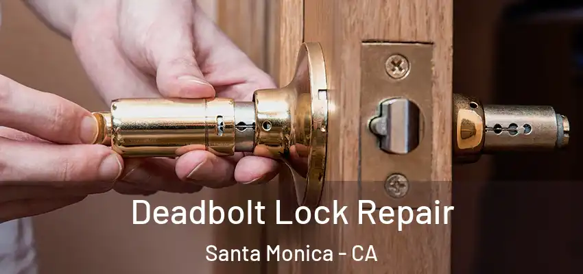  Deadbolt Lock Repair Santa Monica - CA