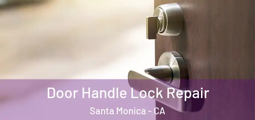  Door Handle Lock Repair Santa Monica - CA