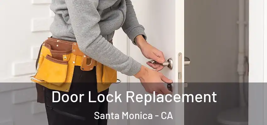  Door Lock Replacement Santa Monica - CA