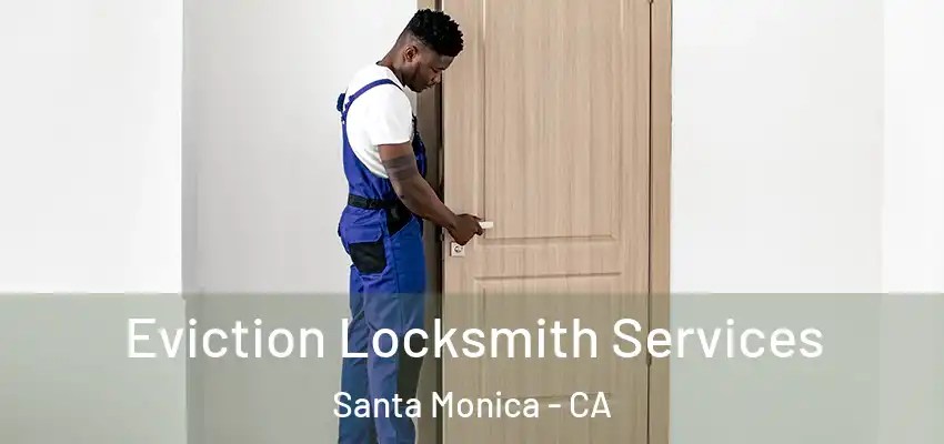  Eviction Locksmith Services Santa Monica - CA