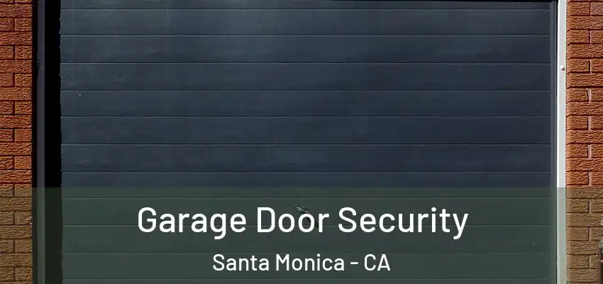 Garage Door Security Santa Monica - CA