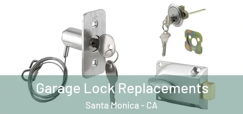 Garage Lock Replacements Santa Monica - CA