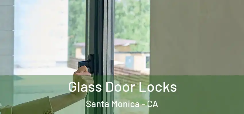  Glass Door Locks Santa Monica - CA