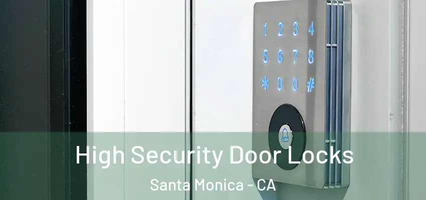  High Security Door Locks Santa Monica - CA