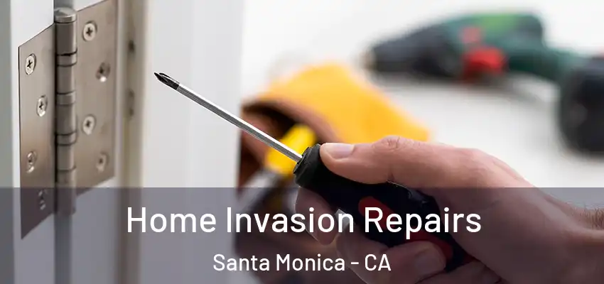  Home Invasion Repairs Santa Monica - CA