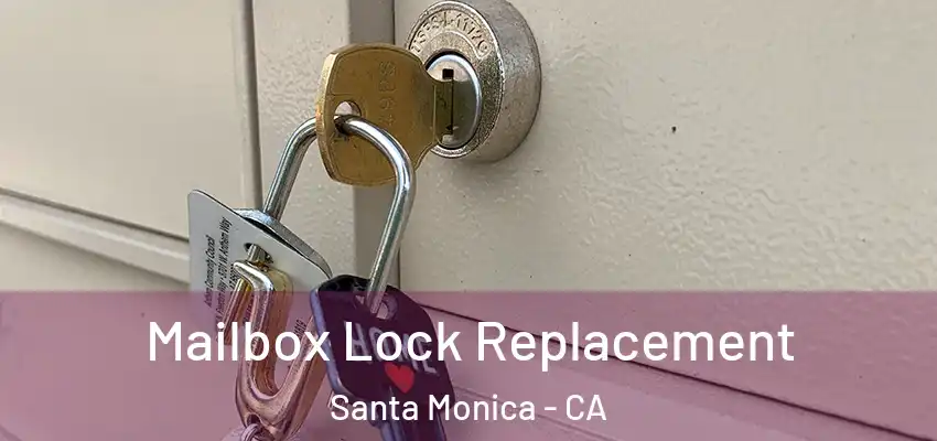  Mailbox Lock Replacement Santa Monica - CA