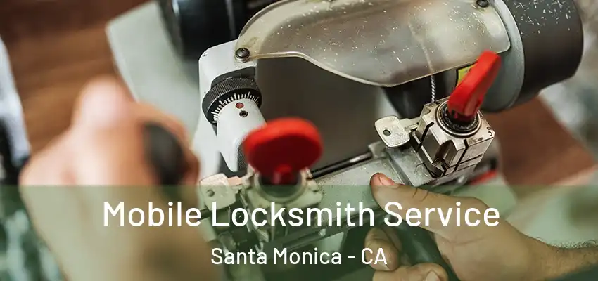  Mobile Locksmith Service Santa Monica - CA