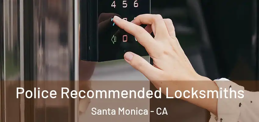 Police Recommended Locksmiths Santa Monica - CA