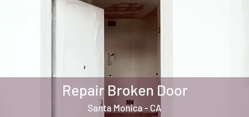  Repair Broken Door Santa Monica - CA